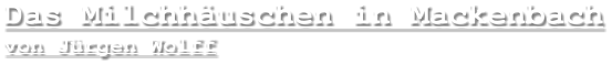 Das Milchhäuschen in Mackenbach von Jürgen Wolff