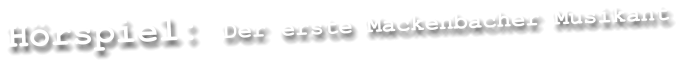 Hörspiel: Der erste Mackenbacher Musikant